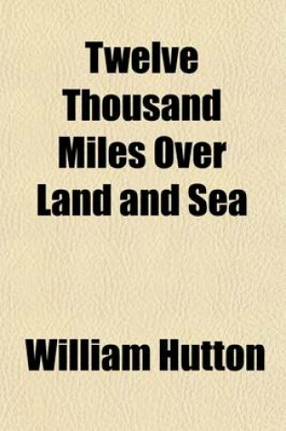 Cover of Twelve Thousand Miles Over Land and Sea; Or, Wanderings in Europe