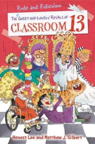 Cover of The Rude and Ridiculous Royals of Classroom 13