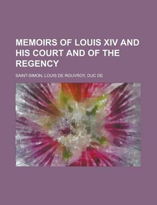 Book cover for Memoirs of Louis XIV and His Court and of the Regency - Volume 07