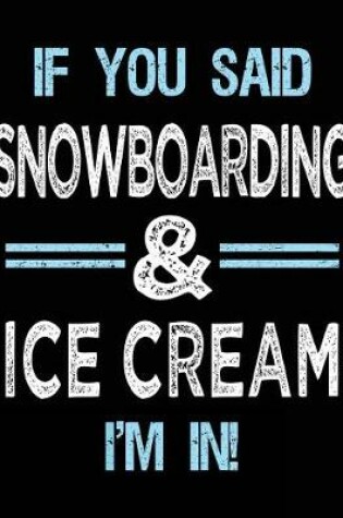 Cover of If You Said Snowboarding & Ice Cream I'm in