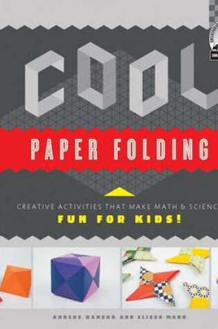 Cover of Cool Paper Folding: : Creative Activities That Make Math & Science Fun for Kids!