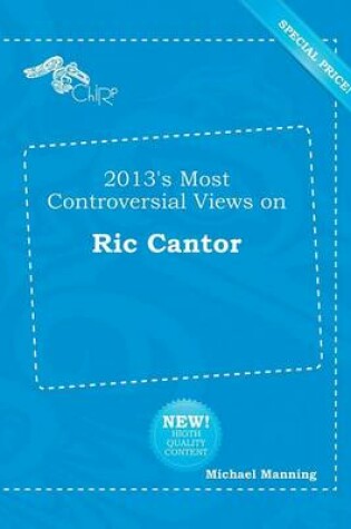 Cover of 2013's Most Controversial Views on Ric Cantor