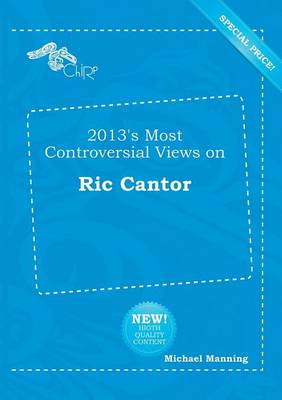 Book cover for 2013's Most Controversial Views on Ric Cantor
