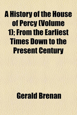 Book cover for A History of the House of Percy (Volume 1); From the Earliest Times Down to the Present Century