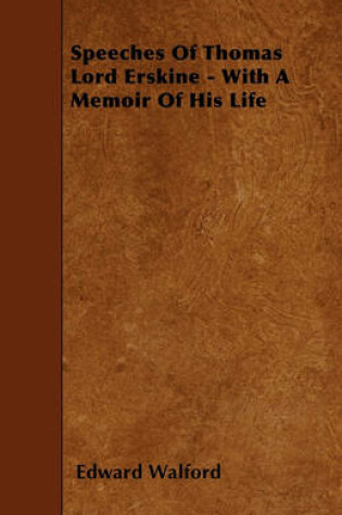 Cover of Speeches Of Thomas Lord Erskine - With A Memoir Of His Life