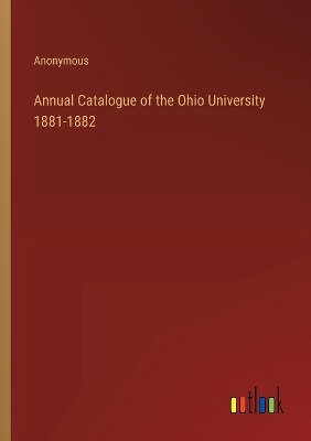 Book cover for Annual Catalogue of the Ohio University 1881-1882