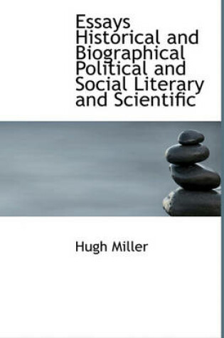 Cover of Essays Historical and Biographical Political and Social Literary and Scientific