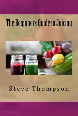 Book cover for The Beginners Guide to Juicing