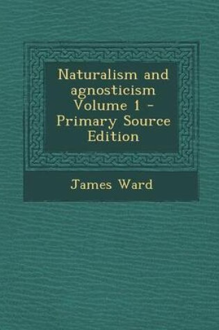 Cover of Naturalism and Agnosticism Volume 1