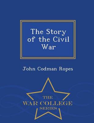 Book cover for The Story of the Civil War - War College Series