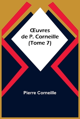 Book cover for OEuvres de P. Corneille (Tome 7)