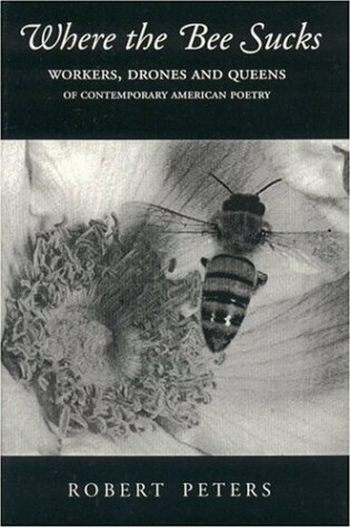 Cover of Where the Bee Sucks: Workers, Drones and Queens of Contemporary American Poetry