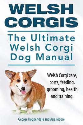 Book cover for Welsh Corgis. The Ultimate Welsh Corgi Dog Manual. Welsh Corgi care, costs, feeding, grooming, health and training.