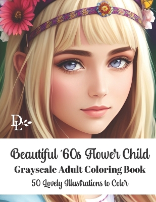 Book cover for Beautiful '60s Flower Child - Grayscale Adult Coloring Book