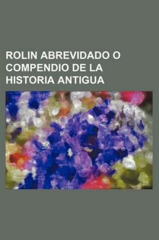 Cover of Rolin Abrevidado O Compendio de La Historia Antigua