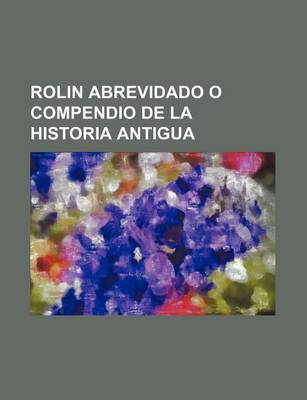 Book cover for Rolin Abrevidado O Compendio de La Historia Antigua