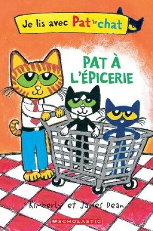 Cover of Je Lis Avec Pat Le Chat: Pat À l'Épicerie