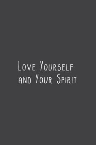 Cover of Love Yourself and Your Spirit