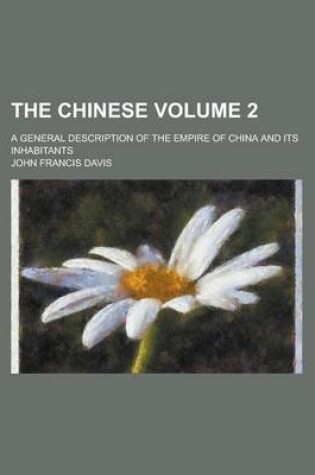 Cover of The Chinese; A General Description of the Empire of China and Its Inhabitants Volume 2