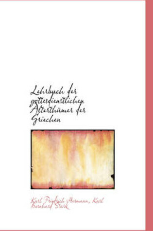 Cover of Lehrbuch Der Gottesdienstlichen Alterth Mer Der Griechen