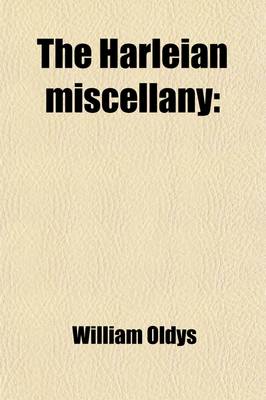 Book cover for The Harleian Miscellany (Volume 9); Or, a Collection of Scarce, Curious, and Entertaining Pamphlets and Tracts, as Well in Manuscript as in Print, Found in the Late Earl of Oxford's Library, Interspersed with Historical, Political, and Critical Notes. Or,