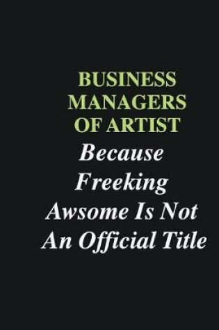 Cover of Business Managers of Artist Because Freeking Awsome is Not An Official Title