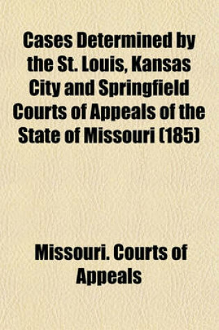 Cover of Cases Determined by the St. Louis, Kansas City and Springfield Courts of Appeals of the State of Missouri Volume 185