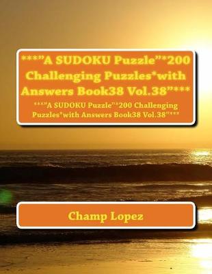 Book cover for ***"A SUDOKU Puzzle"*200 Challenging Puzzles*with Answers Book38 Vol.38"***