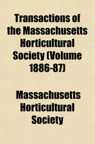 Cover of Transactions of the Massachusetts Horticultural Society (Volume 1886-87)