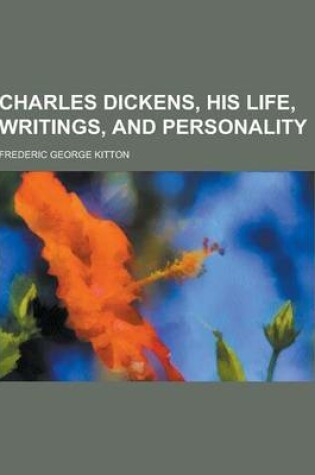 Cover of Charles Dickens, His Life, Writings, and Personality