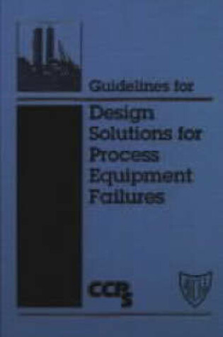 Cover of Guidelines for Design Solutions for Process Equipment Failures