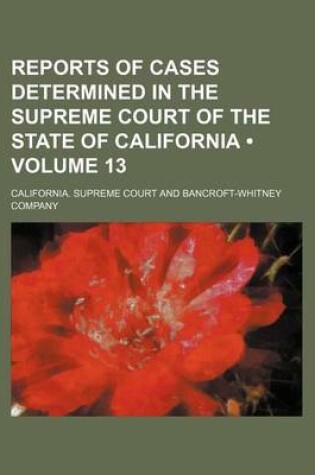 Cover of Reports of Cases Determined in the Supreme Court of the State of California (Volume 13 )