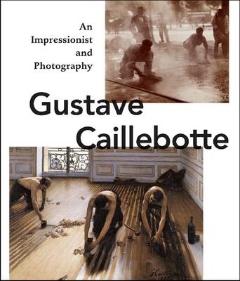 Book cover for Gustave Caillebotte:An Impressionist and Photography