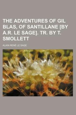 Cover of The Adventures of Gil Blas, of Santillane [By A.R. Le Sage]. Tr. by T. Smollett