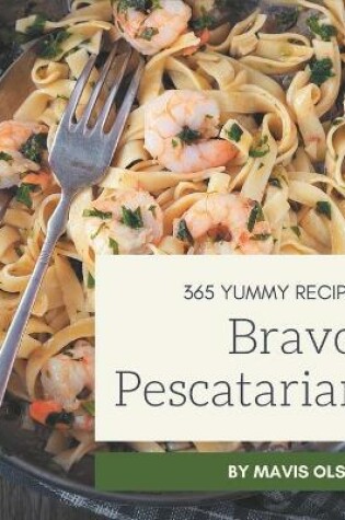 Cover of Bravo! 365 Yummy Pescatarian Recipes