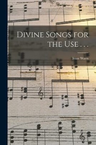 Cover of Divine Songs for the Use . . .