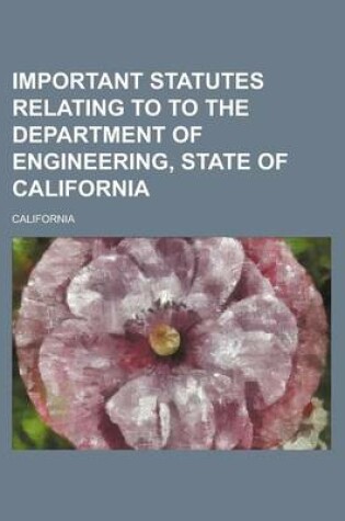 Cover of Important Statutes Relating to to the Department of Engineering, State of California