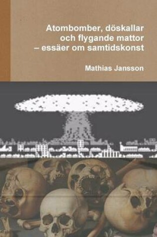 Cover of Atombomber, d�skallar och flygande mattor - ess�er om samtidskonst