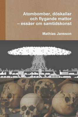 Book cover for Atombomber, d�skallar och flygande mattor - ess�er om samtidskonst