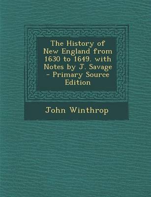 Book cover for The History of New England from 1630 to 1649. with Notes by J. Savage - Primary Source Edition