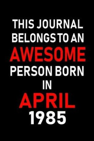 Cover of This Journal Belongs to an Awesome Person Born in April 1985