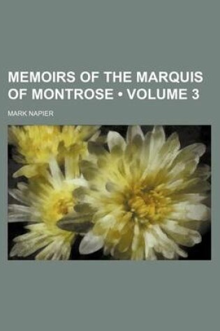 Cover of Memoirs of the Marquis of Montrose (Volume 3)