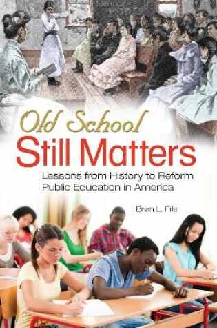 Cover of Old School Still Matters: Lessons from History to Reform Public Education in America