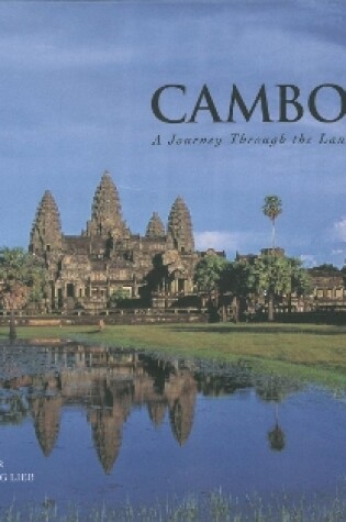 Cover of Cambodia: A Journey Through The Land Of The Khmer