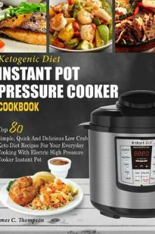 Cover of Ketogenic Diet Instant Pot Pressure Cooker Cookbook