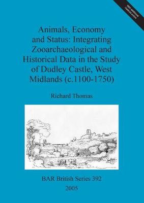 Book cover for Animals, economy and status: Integrating zooarchaeological and historical data in the study of Dudley castle, West Midlands (c.1100-1750)