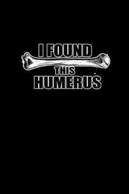 Book cover for I found this Humerus