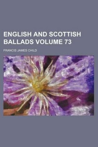 Cover of English and Scottish Ballads Volume 73