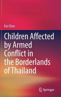 Book cover for Children Affected by Armed Conflict in the Borderlands of Thailand