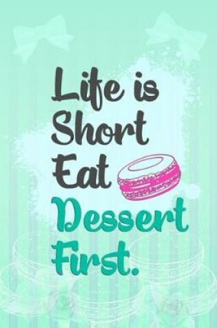 Cover of Life Is Short Eat Dessert First.